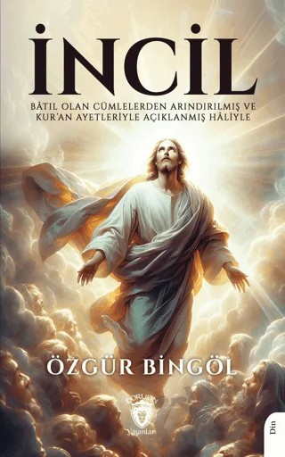 İncil Batıl Olan Cümlelerden Arındırılmış ve Kur’an Ayetleriyle Açıklanmış Haliyle – Özgür Bingöl – Dorlion Yayınları kitap kapağı