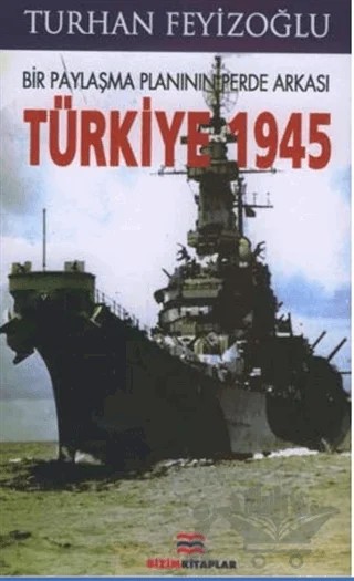Bir Paylaşma Planının Perde Arkası Türkiye 1945 – Turhan Feyizoğlu – Bizim Kitaplar Yayınevi kitap kapağı