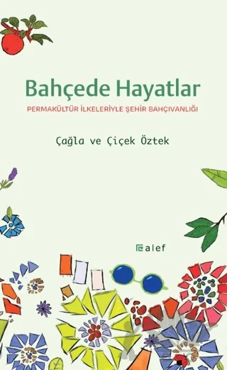 Bahçede Hayatlar: Permakültür İlkeleriyle Şehir Bahçıvanlığı – Çağla Öztek, Çiçek Öztek – Alef Yayınevi kitap kapağı