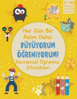 Her Gün Bir Adım Daha: Büyüyorum - Öğreniyorum: Kavramsal Öğrenme Etkinlikleri – Kolektif – Sel Yayıncılık kitap kapağı