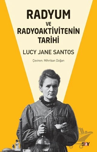 Radyum ve Radyoaktivitenin Tarihi – Lucy Jane Santos – Say Yayınları kitap kapağı