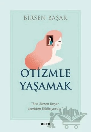 Otizmle Yaşamak – Birsen Başar – Alfa Yayınları kitap kapağı