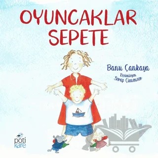Oyuncaklar Sepete – Banu Çankaya – Pötikare Yayıncılık kitap kapağı