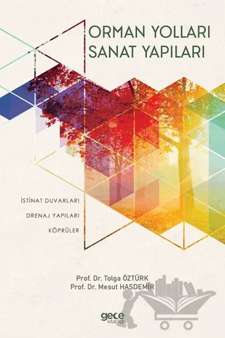 Orman Yolları Sanat Yapıları – Prof. Dr. Tolga Öztürk, Prof. Dr. Mesut Hasdemir – Gece Kitaplığı kitap kapağı