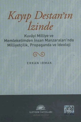 Kayıp Destan’ın İzinde – Erkan Irmak – İletişim Yayınevi kitap kapağı