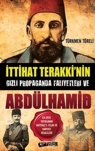İttihat Terakki’nin Gizli Propaganda Faaliyetleri ve Abdülhamid – Türkmen Töreli – Kripto Basım Yayın kitap kapağı