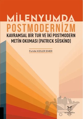 Milenyumda Postmodernizm - Kavramsal Bir Tur ve İki Postmodern Metin Okuması (Patrick Süskind) – Funda Kızıler Emer – Akademisyen Kitabevi kitap kapağı