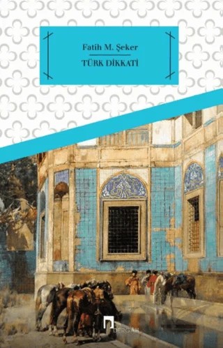 Türk Dikkati – Fatih M. Şeker – Dergah Yayınları kitap kapağı