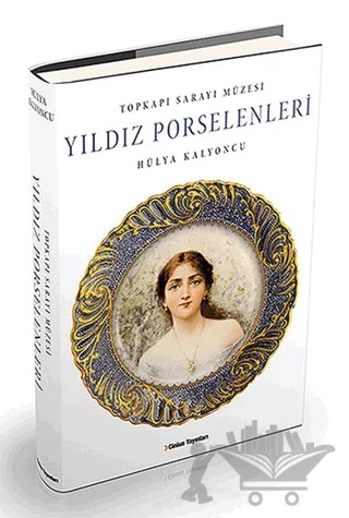 Topkapı Sarayı Müzesi Yıldız Porselenleri – Hülya Kalyoncu – Cinius Yayınları kitap kapağı