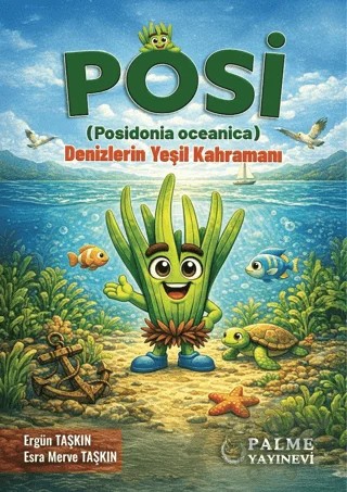 Posi (Posidonia Oceanica) - Denizlerin Yeşil Kahramanı – Ergün Taşkın, Esra Merve Taşkın – Palme Yayıncılık kitap kapağı