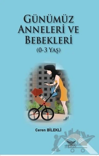 Günümüz Anneleri ve Bebekleri (0-3 Yaş) – Ceren Bilekli – Altınordu Yayınları kitap kapağı