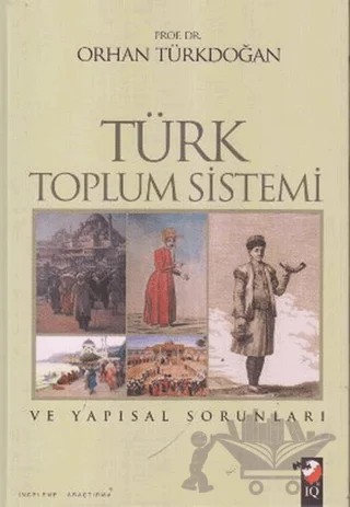 Türk Toplum Sistemi ve Yapısal Sorunları – Orhan Türkdoğan – IQ Kültür Sanat Yayıncılık kitap kapağı