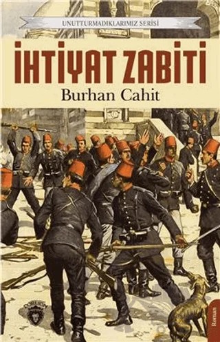 Unutturmadıklarımız Serisi - İhtiyat Zabiti – Burhan Cahit – Dorlion Yayınları kitap kapağı