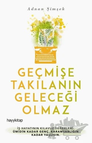 Geçmişe Takılanın Geleceği Olmaz – Adnan Şimşek – Hayykitap kitap kapağı