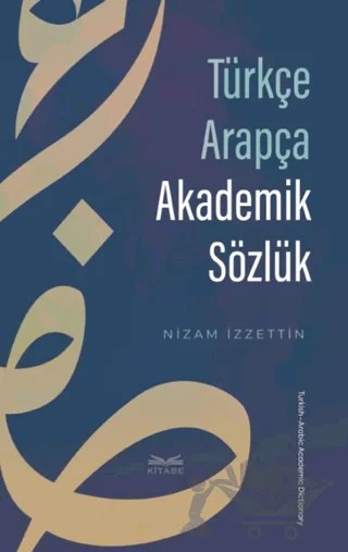 Türkçe Arapça Akademik Sözlük – Nizam İzzettin – Kitabe Yayınları kitap kapağı