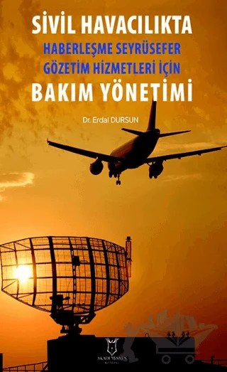 Sivil Havacılıkta Haberleşme Seyrüsefer Gözetim Hizmetleri İçin Bakım Yönetimi – Erdal Dursun – Akademisyen Kitabevi kitap kapağı
