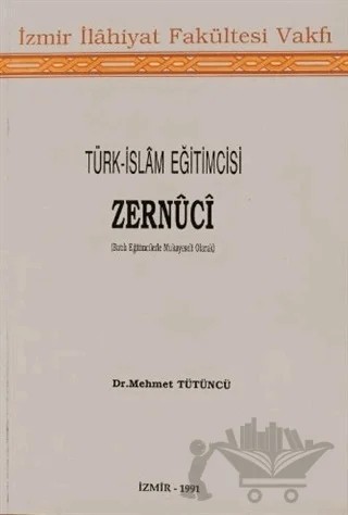Türk-İslam Eğitimcisi Zernüci (Batılı Eğitimcilerle Mukayeseli Olarak) – Mehmet Tütüncü – İzmir İlahiyat Fakültesi Vakfı Yayınları kitap kapağı