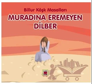 Muradına Eremeyen Dilber - Billur Köşk Masalları – Billur Köşk – Elips Kitap kitap kapağı