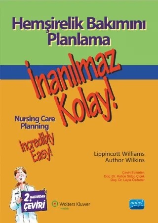 HEMŞİRELİK BAKIMINI PLANLAMA - İnanılmaz Kolay! - NURSING CARE PLANNING - Incredibly Easy! – Lippincott Williams - Author Wilkins – Nobel Akademik Yayıncılık kitap kapağı