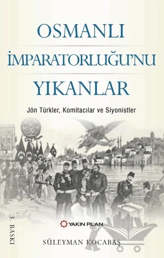 Osmanlı İmparatorluğu’nu Yıkanlar – Süleyman Kocabaş – Yakın Plan Yayınları kitap kapağı