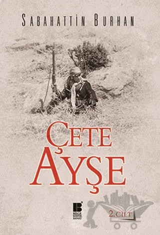 Çete Ayşe Cilt: 2 – Sabahattin Burhan – Bilge Kültür Sanat kitap kapağı