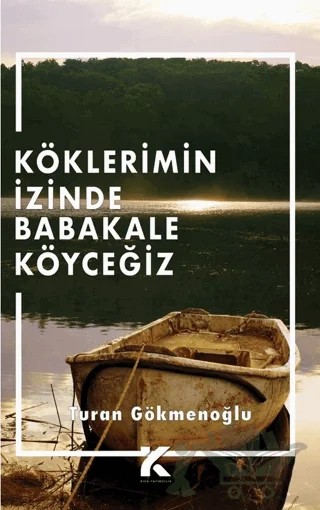 Köklerimin İzinde Babakale Köyceğiz – Turan Gökmenoğlu – Kiba Yayımcılık kitap kapağı