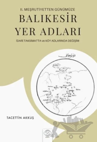 2. Meşrutiyetten Günümüze Balıkesir Yer Adları İdari Taksimatta ve Köy Adlarında Değişim – Tacettin Akkuş – Post Yayınevi kitap kapağı