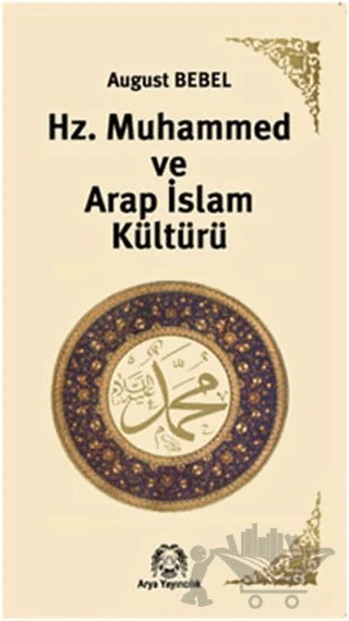 Hz. Muhammed ve Arap İslam Kültürü – August Bebel – Arya Yayıncılık kitap kapağı
