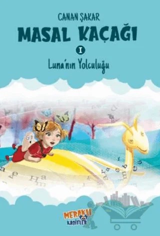 Masal Kaçağı 1 - Luna’nın Yolculuğu – Canan Şakar – Meraklı Kaşifler Yayınevi kitap kapağı
