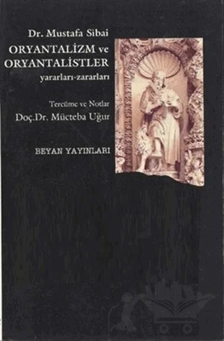 Oryantalizm ve Oryantalistler Yararları-Zararları – Mustafa Sıbai – Beyan Yayınları kitap kapağı