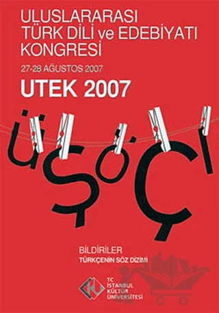 Uluslararası Türk Dili Edebiyatı ve Kongresi (27 - 28 Ağustos 2007) UTEK 2007 Cilt: 1 – Kolektif – İstanbul Kültür Üniversitesi - İKÜ Yayınevi kitap kapağı