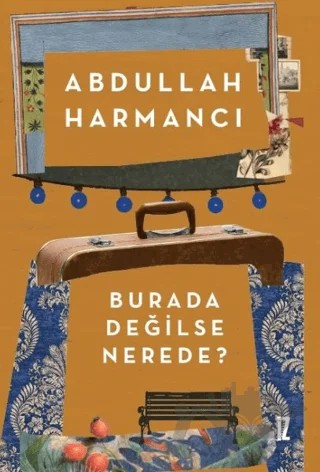 Burada Değilse Nerede? – Abdullah Harmancı – İz Yayıncılık kitap kapağı