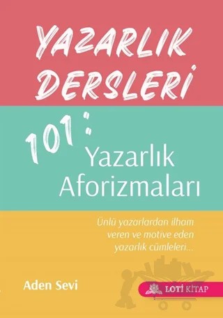 Yazarlık Dersleri 101: Yazarlık Aforizmaları – Aden Sevi – Loti Kitap kitap kapağı