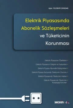Elektrik Piyasasında Abonelik Sözleşmeleri ve Tüketicinin Korunması – Aylin Yıldırım Dindar – Seçkin Yayıncılık kitap kapağı