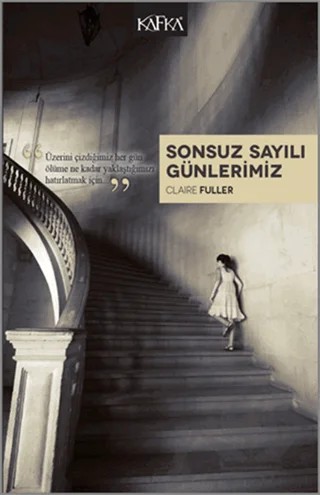 Sonsuz Sayılı Günlerimiz – Clarie Fuller – Kafka Kitap kitap kapağı