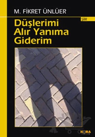 Düşlerimi Alır Yanıma Giderim – M. Fikret Ünlüer – Kora Yayın kitap kapağı