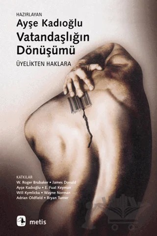 Vatandaşlığın Dönüşümü – Adrian Oldfield, Ayşe Kadıoğlu, Bryan S. Turner, E. Fuat Keyman, James Donald, Wayne Norman, Will Kymlicka, W. Rogers Brubaker – Metis Yayınları kitap kapağı