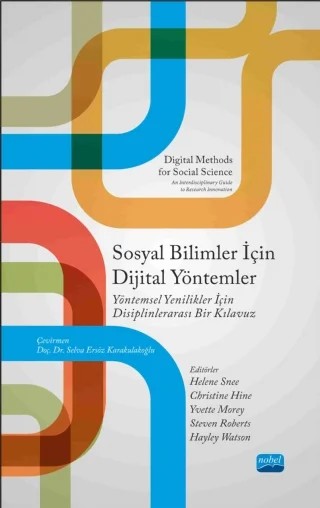 SOSYAL BİLİMLER İÇİN DİJİTAL YÖNTEMLER Yöntemsel Yenilikler için Disiplinlerarası Bir Kılavuzu - DIGITAL METHODS FOR SOCIAL SCIENCE An Interdisciplinary Guide To Research Innovation – Helene Snee, Christine Hine, Yvette Morey, Steven Roberts, Hayley Watson – Nobel Akademik Yayıncılık kitap kapağı