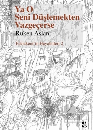Ya O Seni Düşlemekten Vazgeçerse – Ruken Aslan – Altıkırkbeş Yayınları kitap kapağı