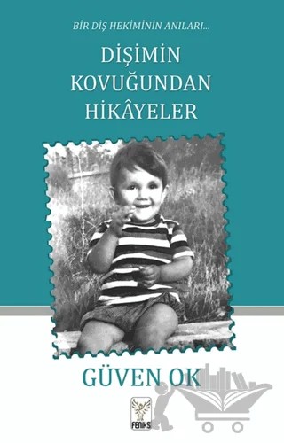 Bir Diş Hekiminin Anıları Dişimin Kovuğundan Hikayeler – Güven Ok – Feniks Yayınları kitap kapağı