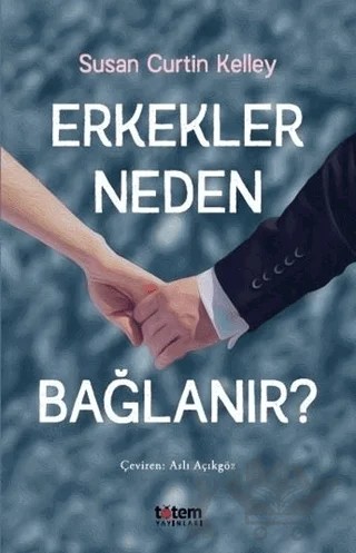 Erkekler Neden Bağlanır? – Susan Curtin Kelley – Totem Yayıncılık kitap kapağı