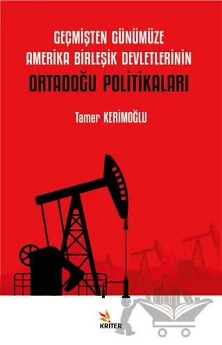 Geçmişten Günümüze Amerika Birleşik Devletlerinin Ortadoğu Politikaları – Tamer Kerimoğlu – Kriter Yayınları kitap kapağı