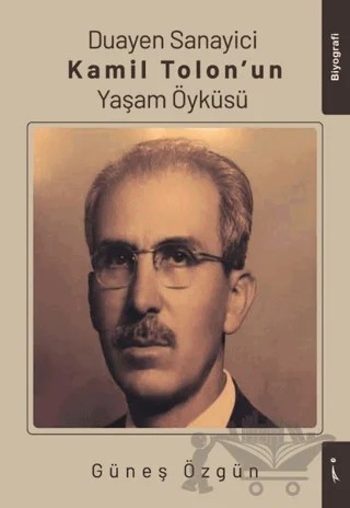 Duayen Sanayici Kamil Tolon'un Yaşam Öyküsü – Güneş Özgün – İkinci Adam Yayınları kitap kapağı