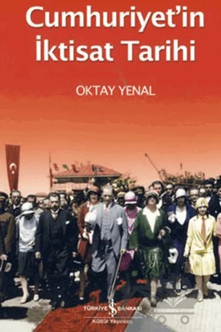 Cumhuriyet’in İktisat Tarihi – Oktay Yenal – İş Bankası Kültür Yayınları kitap kapağı