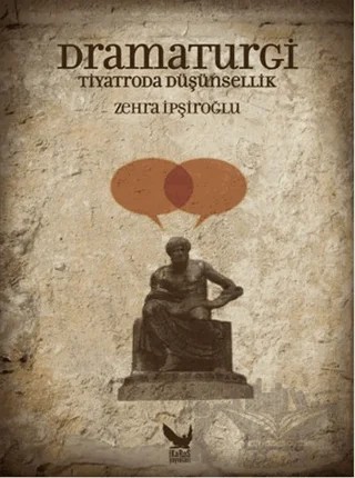 Dramaturgi - Tiyatroda Düşünsellik – Zehra İpşiroğlu – İkaros Yayınları kitap kapağı