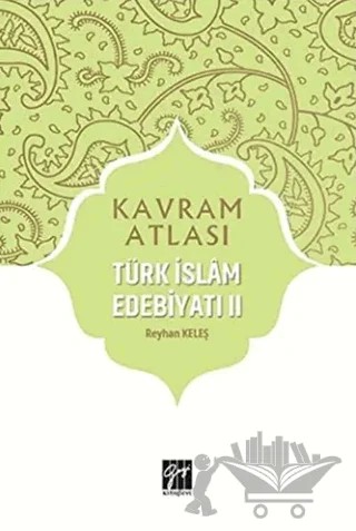 Türk İslam Edebiyatı 2 - Kavram Atlası – Reyhan Keleş – Gazi Kitabevi kitap kapağı