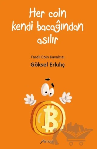 Her Coin Kendi Bacağından Asılır – Göksel Erkılıç – Armoni Yayıncılık kitap kapağı
