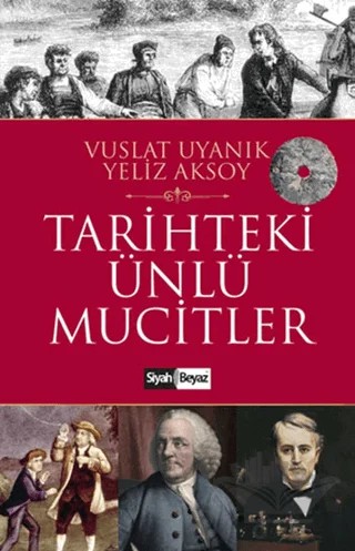 Tarihteki Ünlü Mucitler – Vuslat Uyanık, Yeliz Aksoy – Siyah Beyaz Yayınları kitap kapağı