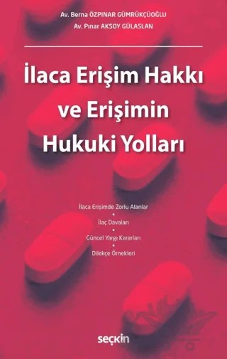 İlaca Erişim Hakkı ve Erişimin Hukuki Yolları – Pınar Aksoy Gülaslan, Berna Özpınar Gümrükçüoğlu – Seçkin Yayıncılık kitap kapağı