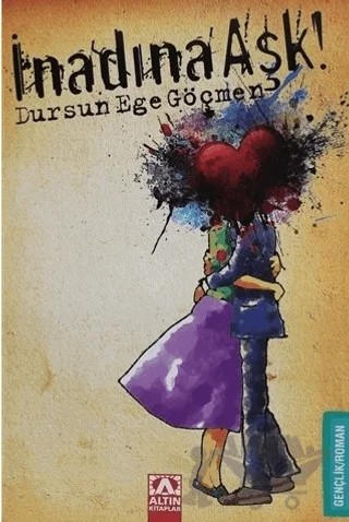 İnadına Aşk – Dursun Ege Göçmen – Altın Kitaplar kitap kapağı